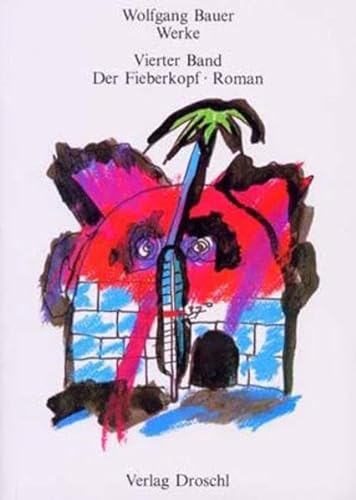 Werke - Bauer, Wolfgang: Werke, Bd.4, Der Fieberkopf: Roman in Briefen